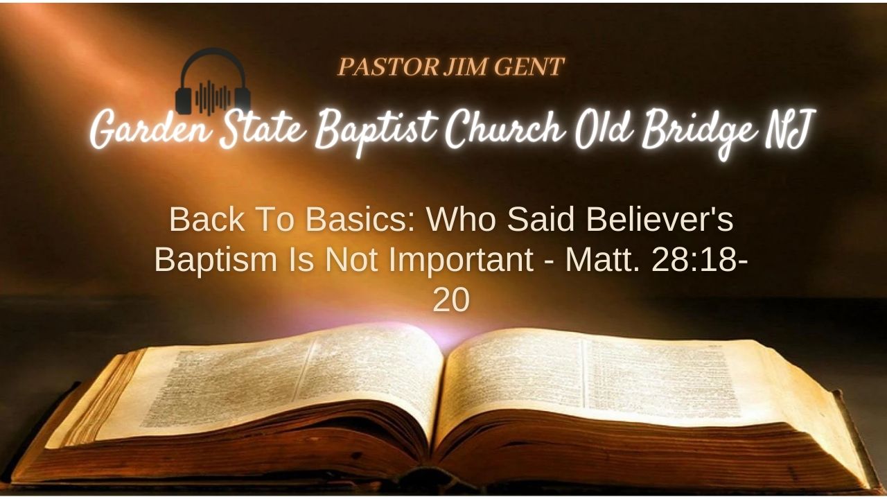 Back To Basics; Who Said Believer's Baptism Is Not Important - Matt. 28;18-20